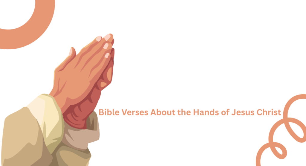 Best Bible Verses About the Hands and Feet of Jesus Christ: The Spiritual Significance