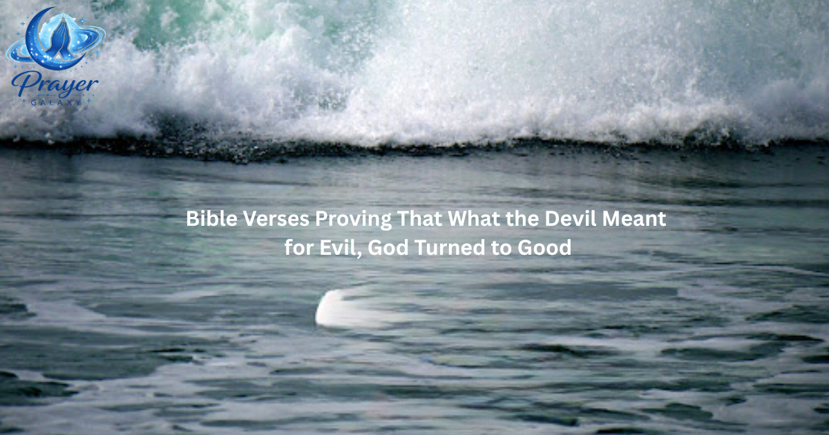 Bible Verses Proving That What the Devil Meant for Evil, God Turned to Good