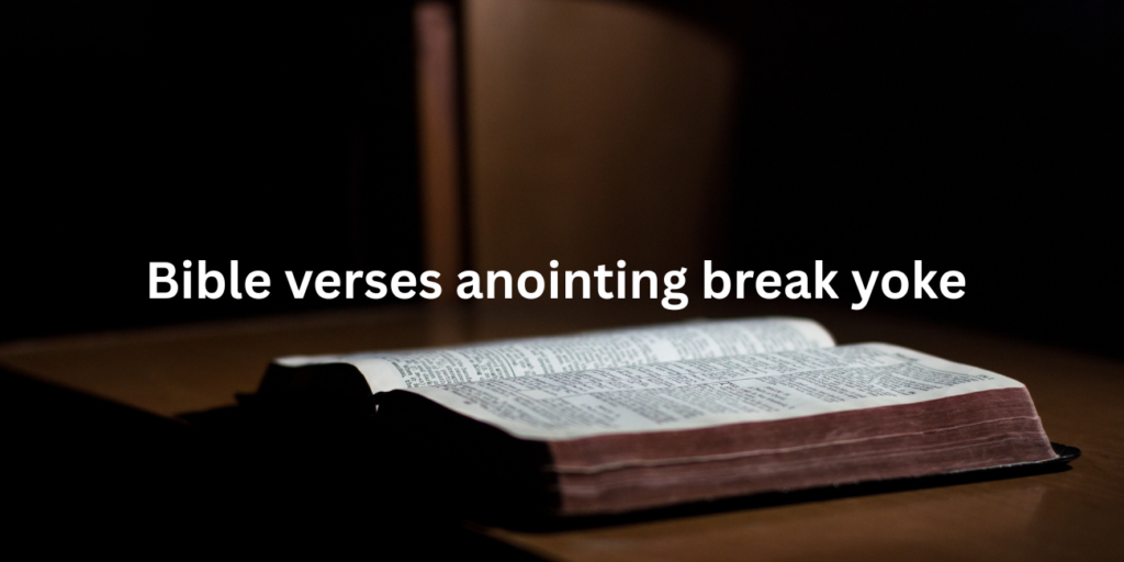 Bible Verses Assuring Us That Anointing Breaks the Yoke