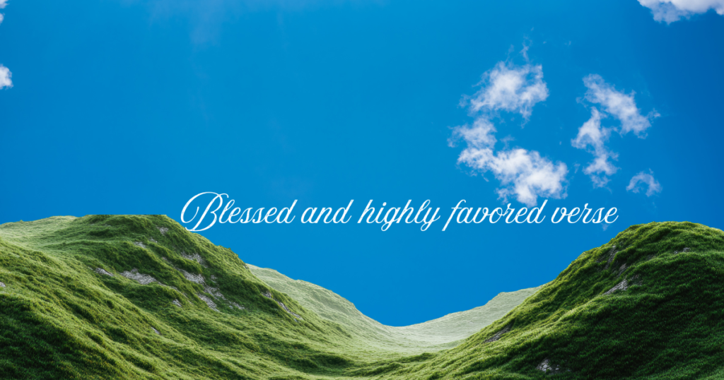 Bible Verses About Being Blessed and Highly Favored