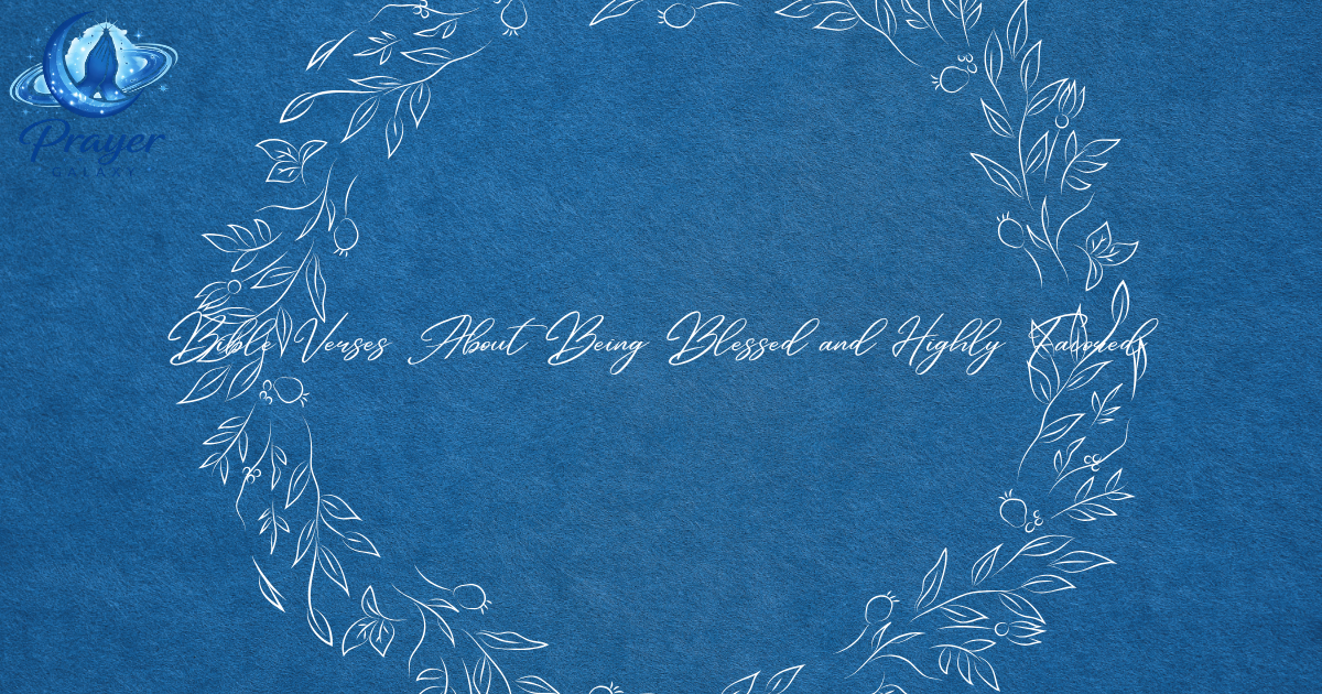 Bible Verses About Being Blessed and Highly Favored