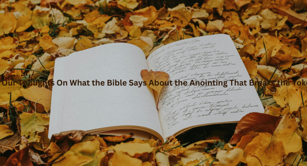 Bible Verses Assuring Us That Anointing Breaks the Yoke