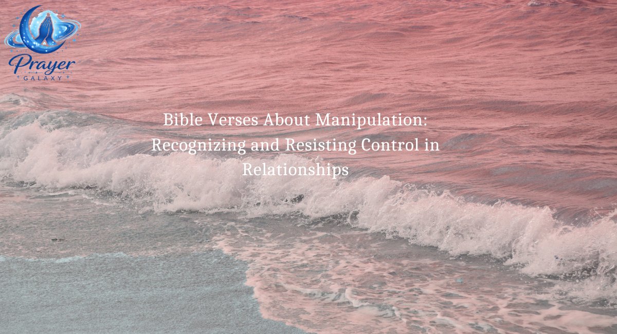Bible Verses About Manipulation: Recognizing and Resisting Control in Relationships