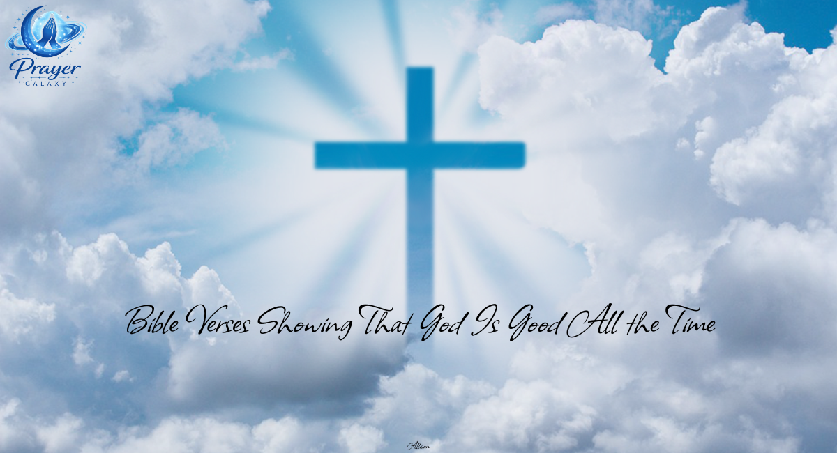 Bible Verses Showing That God Is Good All the Time
