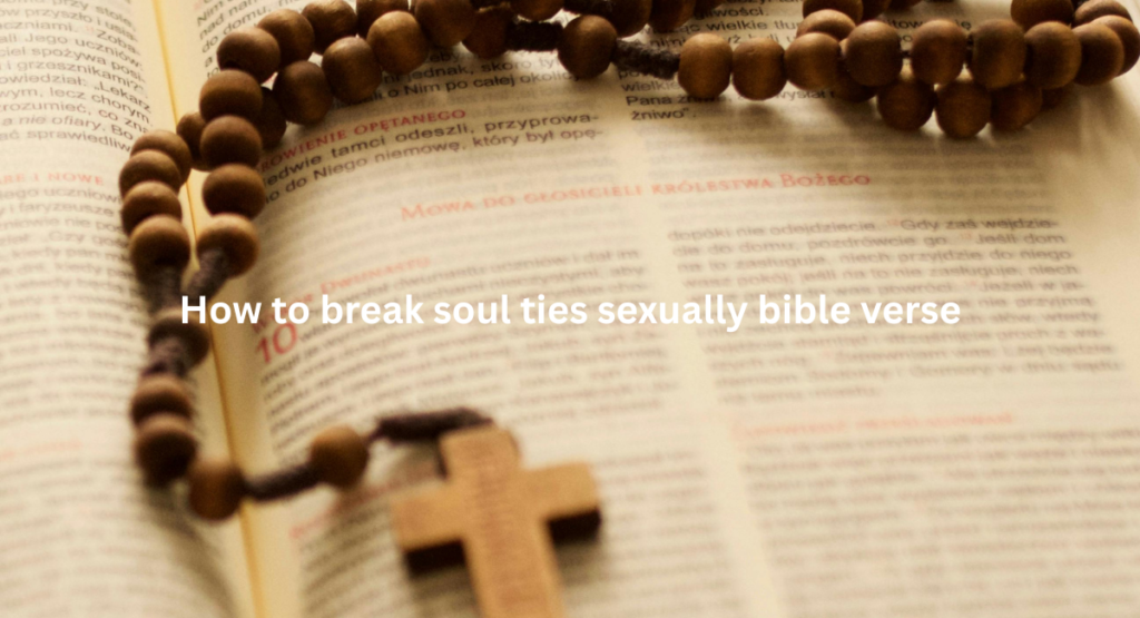 How to break soul ties sexually bible verse